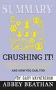 Summary of Crushing It.. How Great Entrepreneurs Build Their Business and Influence-and How You Can, Too by Gary Vaynerchuk - Abbey Beathan