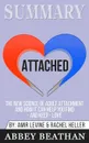 Summary of Attached. The New Science of Adult Attachment and How It Can Help You Find - And Keep - Love by Amir Levine . Rachel Heller - Abbey Beathan