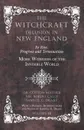 The Witchcraft Delusion in New England - Its Rise, Progress and Termination - More Wonders of the Invisible World - With a Preface, Introductions and Notes by Samuel G. Drake - Volume III - Dr. Cotton Mather, Robert Calef, Samuel G. Drake