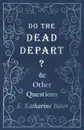 Do the Dead Depart. - And Other Questions - E. Katharine Bates