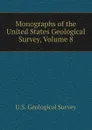 Monographs of the United States Geological Survey, Volume 8 - U.S. Geological Survey