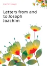 Letters from and to Joseph Joachim - Joachim Joseph