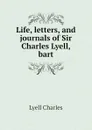Life, letters, and journals of Sir Charles Lyell, bart - Charles Lyell