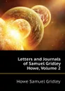 Letters and Journals of Samuel Gridley Howe, Volume 2 - Howe Samuel Gridley