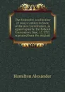 The Federalist, a collection of essays written in favor of the new Constitution, as agreed upon by the Federal Convention, Sept. 17, 1787, reprinted from the original - Hamilton Alexander