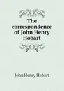 The correspondence of John Henry Hobart - John Henry Hobart