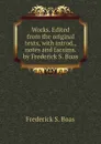 Works. Edited from the original texts, with introd., notes and facsims. by Frederick S. Boas - Frederick S. Boas