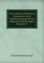 The Library of Historic Characters and Famous Events of All Nations and All Ages, Volume 7 - Frank Weitenkampf