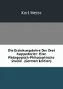Die Erziehungslehre Der Drei Kappadozier: Eine Padagogisch-Philosophische Studie . (German Edition) - Karl Weiss