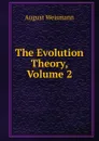 The Evolution Theory, Volume 2 - August Weismann