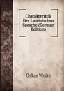 Charakteristik Der Lateinischen Sprache (German Edition) - Oskar Weise