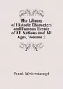 The Library of Historic Characters and Famous Events of All Nations and All Ages, Volume 2 - Frank Weitenkampf