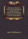 Memoir of the Rev. John James Weitbrecht, Compiled by His Widow M. Weitbrecht. with an Intr. by the Ed., A.M.W. Christopher - Mary Weitbrecht