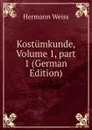 Kostumkunde, Volume 1,.part 1 (German Edition) - Hermann Weiss