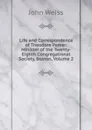 Life and Correspondence of Theodore Parker: Minister of the Twenty-Eighth Congregational Society, Boston, Volume 2 - John Weiss