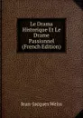 Le Drama Historique Et Le Drame Passionnel (French Edition) - Jean-Jacques Weiss