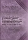 A Manual of the Mechanics of Engineering and of the Construction of Machines: With an Introduction to the Calculus. Designed As a Text-Book for . Architects, Etc, Volume 2,.part 2 - Julius Ludwig Weisbach
