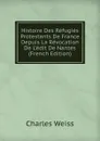 Histoire Des Refugies Protestants De France Depuis La Revocation De L.edit De Nantes (French Edition) - Charles Weiss