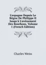 L.espagne Depuis Le Regne De Philippe II Jusqu.a L.avenement Des Bourbons, Volume 1 (French Edition) - Charles Weiss