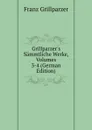 Grillparzer.s Sammtliche Werke, Volumes 3-4 (German Edition) - Franz Grillparzer