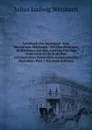 Lehrbuch Der Ingenieur- Und Maschinen-Mechanik: Mit Den Nothigen Hulfslehren Aus Der Analysis Fur Den Unterricht an Technischen Lehranstalten Sowie Zum Gebrauche Fur Techniker, Part 1 (German Edition) - Julius Ludwig Weisbach