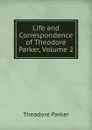 Life and Correspondence of Theodore Parker, Volume 2 - Theodore Parker