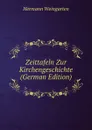 Zeittafeln Zur Kirchengeschichte (German Edition) - Hermann Weingarten