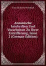 Anzanische Inschriften Und Vorarbeiten Zu Ihrer Entzifferung, Issue 2 (German Edition) - Franz Heinrich Weissbach