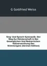 Sing- Und Sprech-Gymnastik: Der Weg Zur Meisterschaft in Der Gesanglichen Und Rednerischen Vollverwerthung Des Stimmorgans (German Edition) - G Gottfried Weiss
