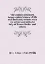 The outline of history, being a plain history of life and mankind; written with the advice and editorial help of Ernest Barker and others - H G. 1866-1946 Wells