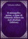 Il misogallo; prose, e rime di Vittorio Alfieri da Asti (Italian Edition) - Vittorio Alfieri
