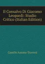 Il Consalvo Di Giacomo Leopardi: Studio Critico (Italian Edition) - Camillo Antona-Traversi