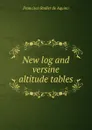 New log and versine altitude tables - Francisco Radler de Aquino