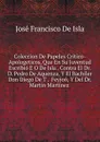 Coleccion De Papeles Critico-Apologeticos, Que En Su Juventud Escribio E O De Isla . Contra El Dr. D. Pedro De Aquenza, Y El Bachiler Don Diego De T .  Feyjoo, Y Del Dr. Martin Martinez . - José Francisco de Isla