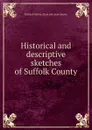 Historical and descriptive sketches of Suffolk County - Richard Mather. [from old catalo Bayles