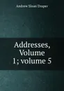 Addresses, Volume 1;.volume 5 - A.S. Draper