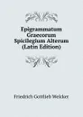 Epigrammatum Graecorum Spicilegium Alterum (Latin Edition) - Friedrich Gottlieb Welcker
