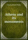 Athens and its monuments - Charles Heald Weller