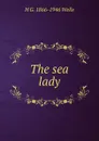 The sea lady - H G. 1866-1946 Wells
