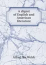 A digest of English and American literature - Alfred Hix Welsh
