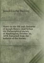 Notes on the life and character of Joseph Henry; read before the Philosophical society of Washington, October 26, 1878. Extracted from the bulletin of the Society - James Clarke Welling