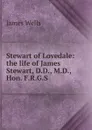 Stewart of Lovedale: the life of James Stewart, D.D., M.D., Hon. F.R.G.S. - James Wells