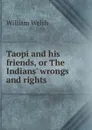 Taopi and his friends, or The Indians. wrongs and rights - William Welsh