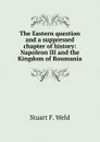 The Eastern question and a suppressed chapter of history: Napoleon III and the Kingdom of Roumania - Stuart F. Weld