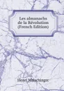 Les almanachs de la Revolution (French Edition) - Henri Welschinger
