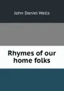 Rhymes of our home folks - John Daniel Wells