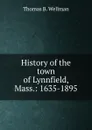 History of the town of Lynnfield, Mass.: 1635-1895 - Thomas B. Wellman