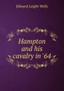 Hampton and his cavalry in .64 - Edward Laight Wells