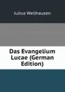 Das Evangelium Lucae (German Edition) - Julius Wellhausen
