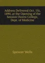 Address Delivered Oct. 1St, 1890, at the Opening of the Session Owens College, Dept. of Medicine - Spencer Wells